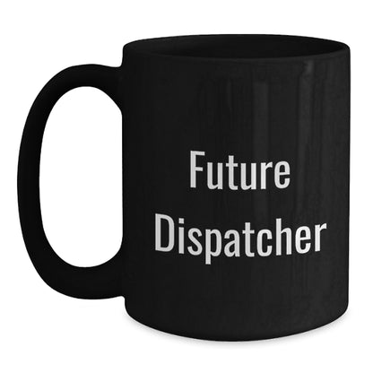 Funny Dispatcher Gifts for Men, Funny Future Dispatcher Black Coffee Mug, Perfect for Dispatcher Coworkers - Christmas Unique Gifts from Friends - Main