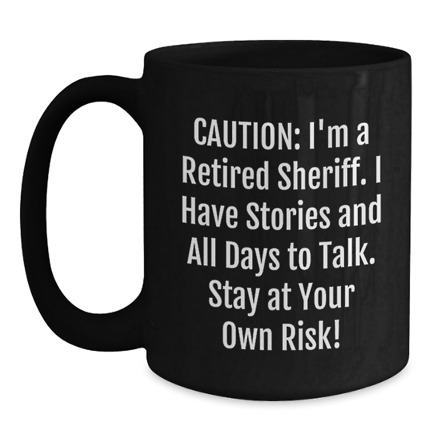 Funny Sheriff Gifts for Men, 'Caution: I'm A Retired Sheriff...'. Black Coffee Mug, Birthday Unique Gifts from Friends, Sheriff's Day - Main