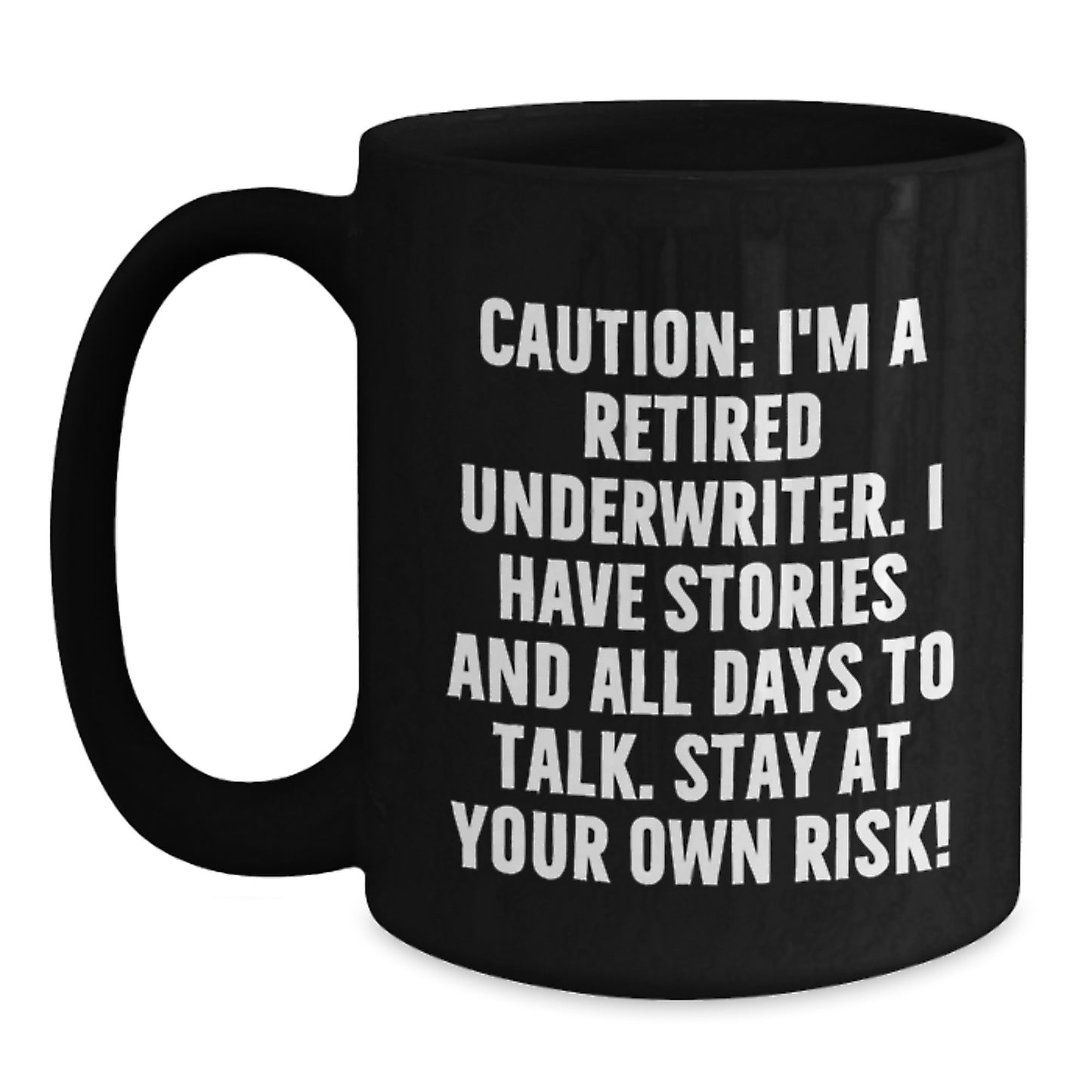 Funny Underwriter Gifts, Black Coffee Mug, Caution: I'm A Retired Underwriter. I Have Stories And All Days To Talk. Stay At Your Own Risk! Christmas Unique Gifts from Men to Underwriter - Main
