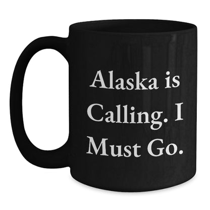 Alaska Enthusiast Funny Gifts from Men to Friends for Birthday, 'Alaska Is Calling. I Must Go.' Black Coffee Mug, 11oz or 15oz - Main