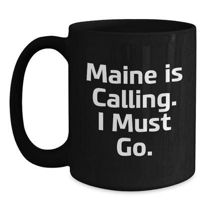 Maine Lovers Gifts from Friends and Family, Funny Black Coffee Mug for Christmas, 'Maine Is Calling. I Must Go.' - Main