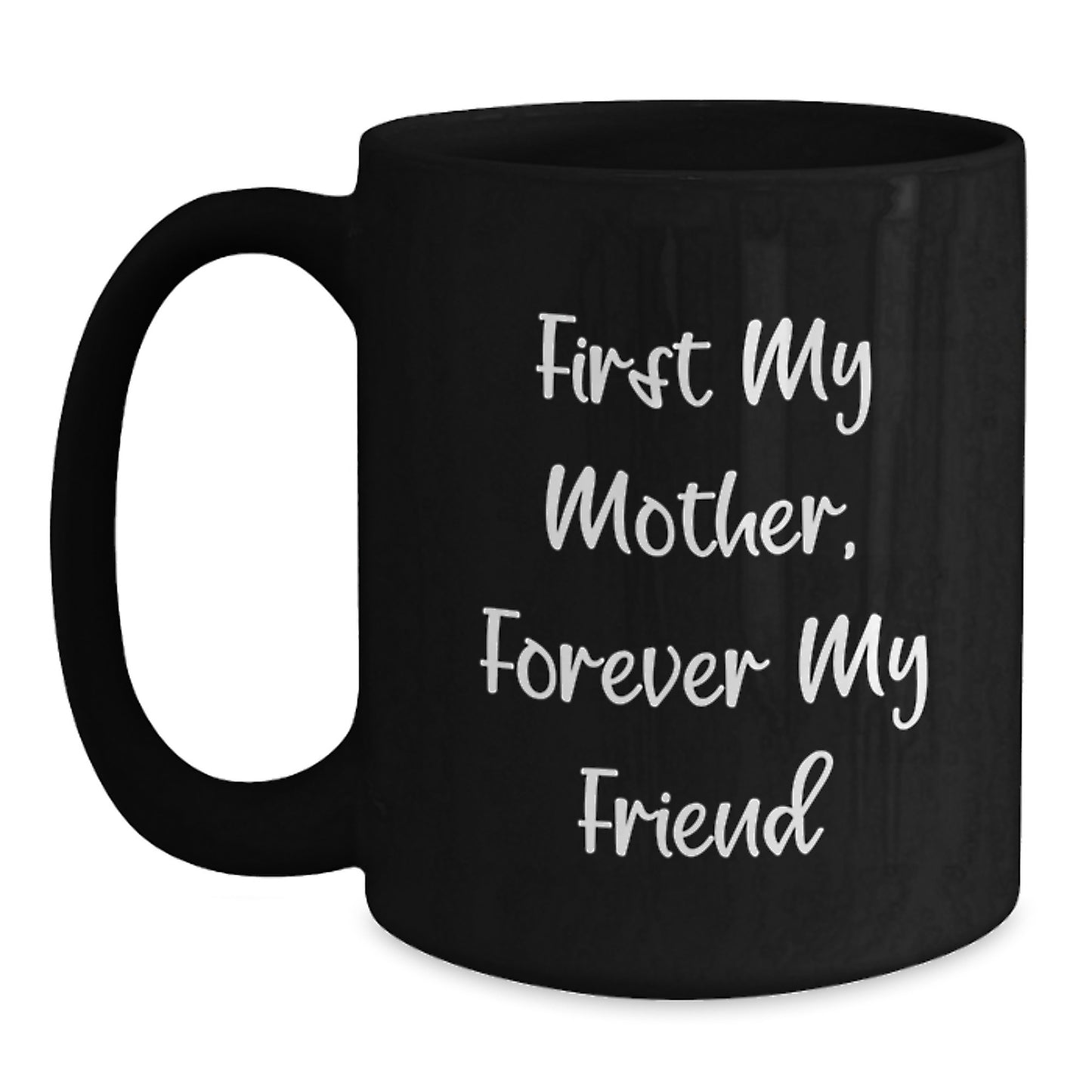 Funny Gift for Mom, First My Mother, Forever My Friend Black Coffee Mug, Black Coffee Mug for Mother by Women - Main