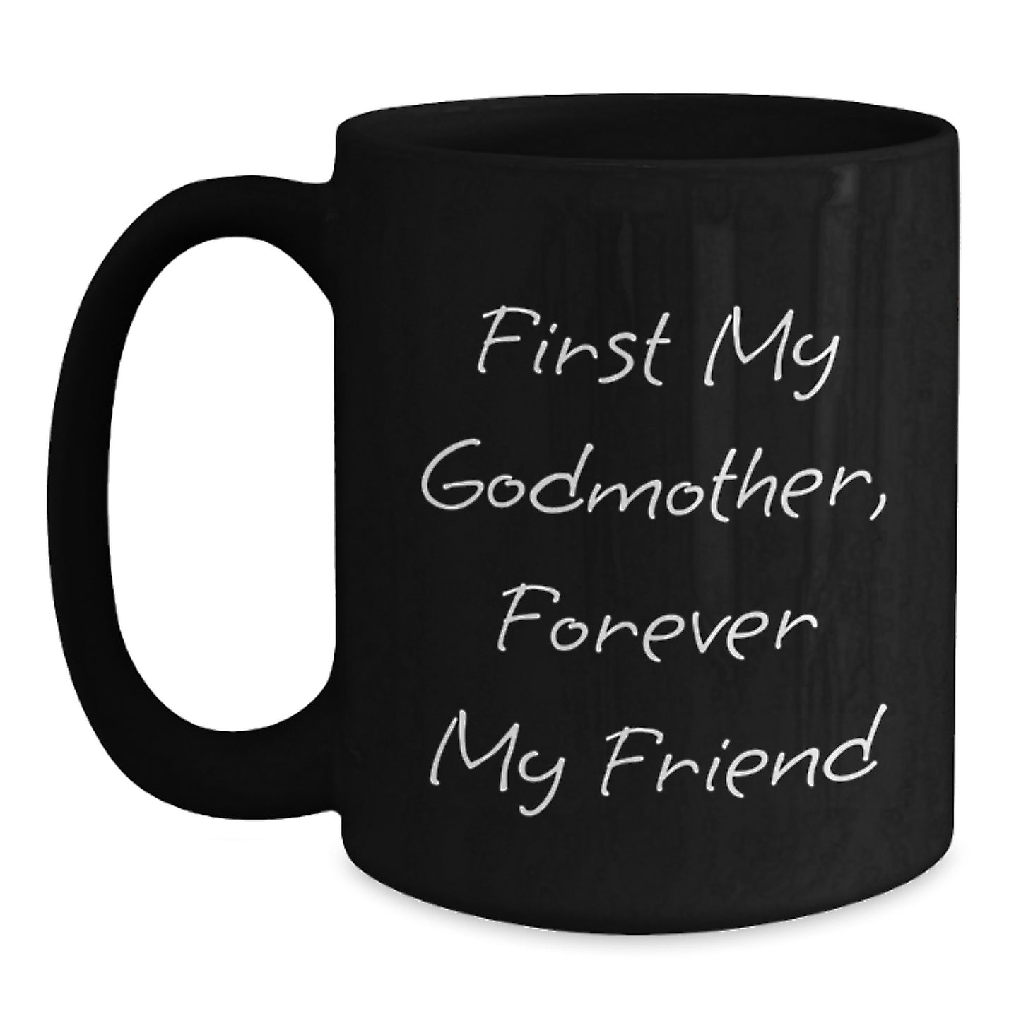 Gifts from Women, Gifts for Godmother, First My Godmother, Forever My Friend - Black Coffee Mug, Funny Quote, Christmas Unique Gifts - Main