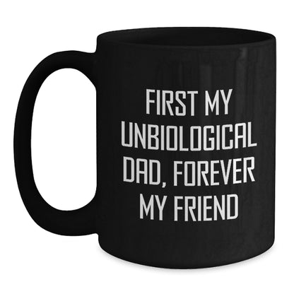 Funny Unbiological Dad Gifts for Him, First My Unbiological Dad, Forever My Friend Black Coffee Mug, Unique Christmas Memorable Presents - Main