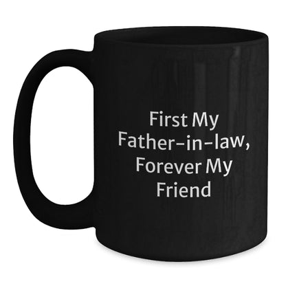 Funny Father-in-law Gifts, Black Coffee Mugs with 'First My Father-in-law, Forever My Friend' Quote, Unique Christmas Memorable Presents for Father-in-law from Family - Main