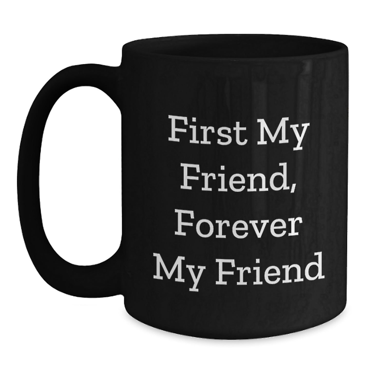 Gifts from Friends for Men, Funny Black Coffee Mug with Quote 'First My Friend, Forever My Friend' - Unique Christmas Unique Gifts - Main