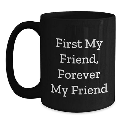 Gifts from Friends for Men, Funny Black Coffee Mug with Quote 'First My Friend, Forever My Friend' - Unique Christmas Unique Gifts - Main