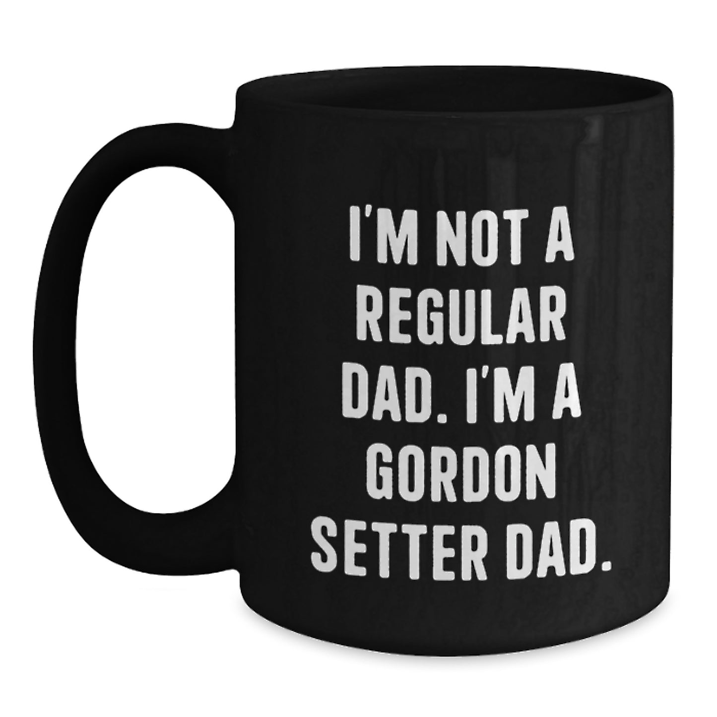 Funny Gordon Setter Dad Gifts from Dad to Gordon Setter Dog Birthday Unique Mugs, I'm Not a Regular Dad Black Coffee Mug - Main