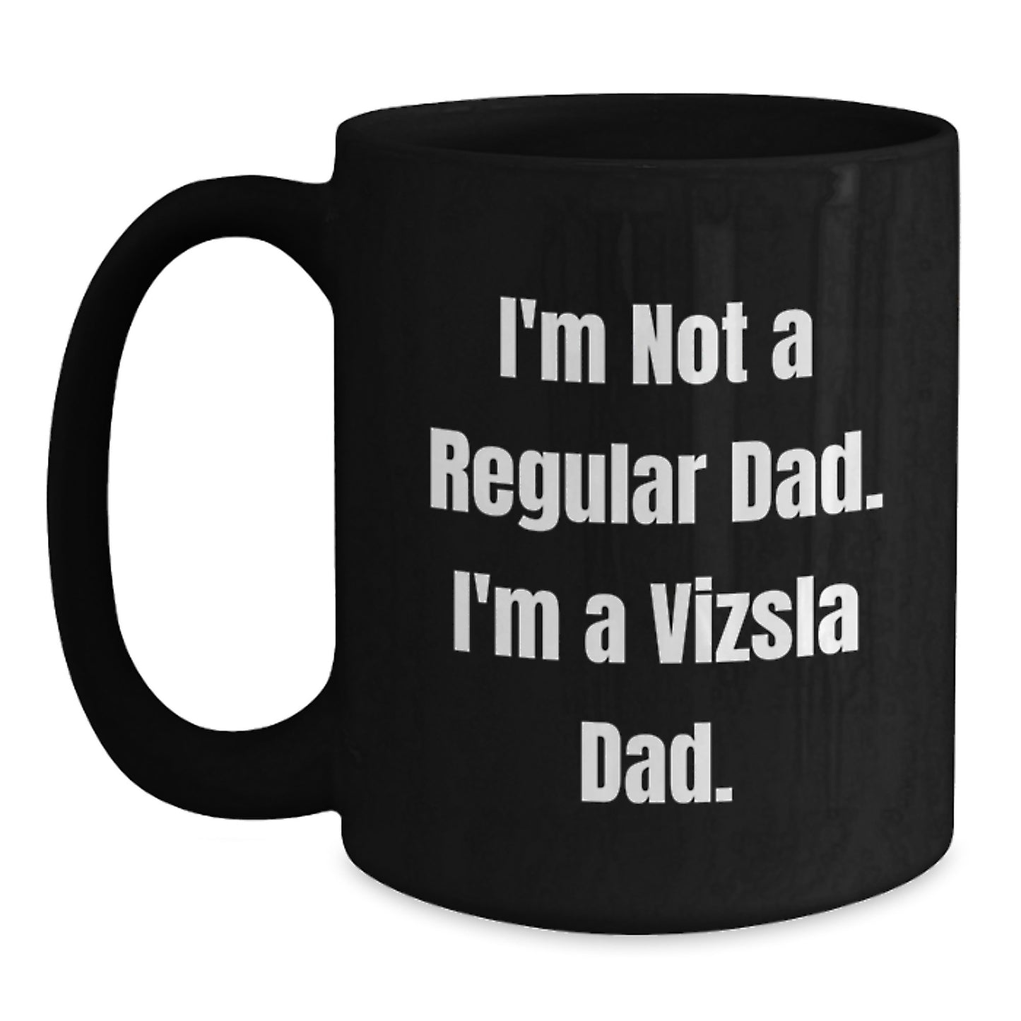 Funny Vizsla Dad Gifts from Men to Vizsla Dog Lovers - Vizsla Dad Christmas Unique Mugs, Black Coffee Mug for Vizsla Enthusiasts - 'I'm Not A Regular Dad. I'm A Vizsla Dad.' - Main