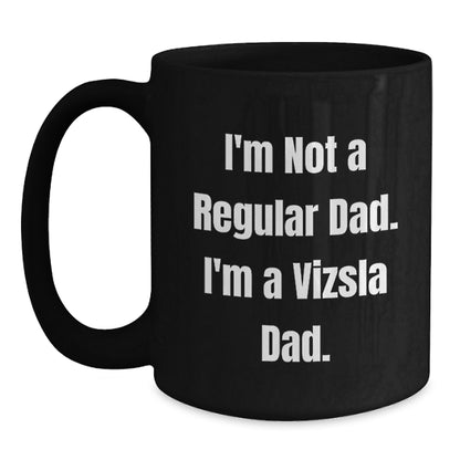 Funny Vizsla Dad Gifts from Men to Vizsla Dog Lovers - Vizsla Dad Christmas Unique Mugs, Black Coffee Mug for Vizsla Enthusiasts - 'I'm Not A Regular Dad. I'm A Vizsla Dad.' - Main