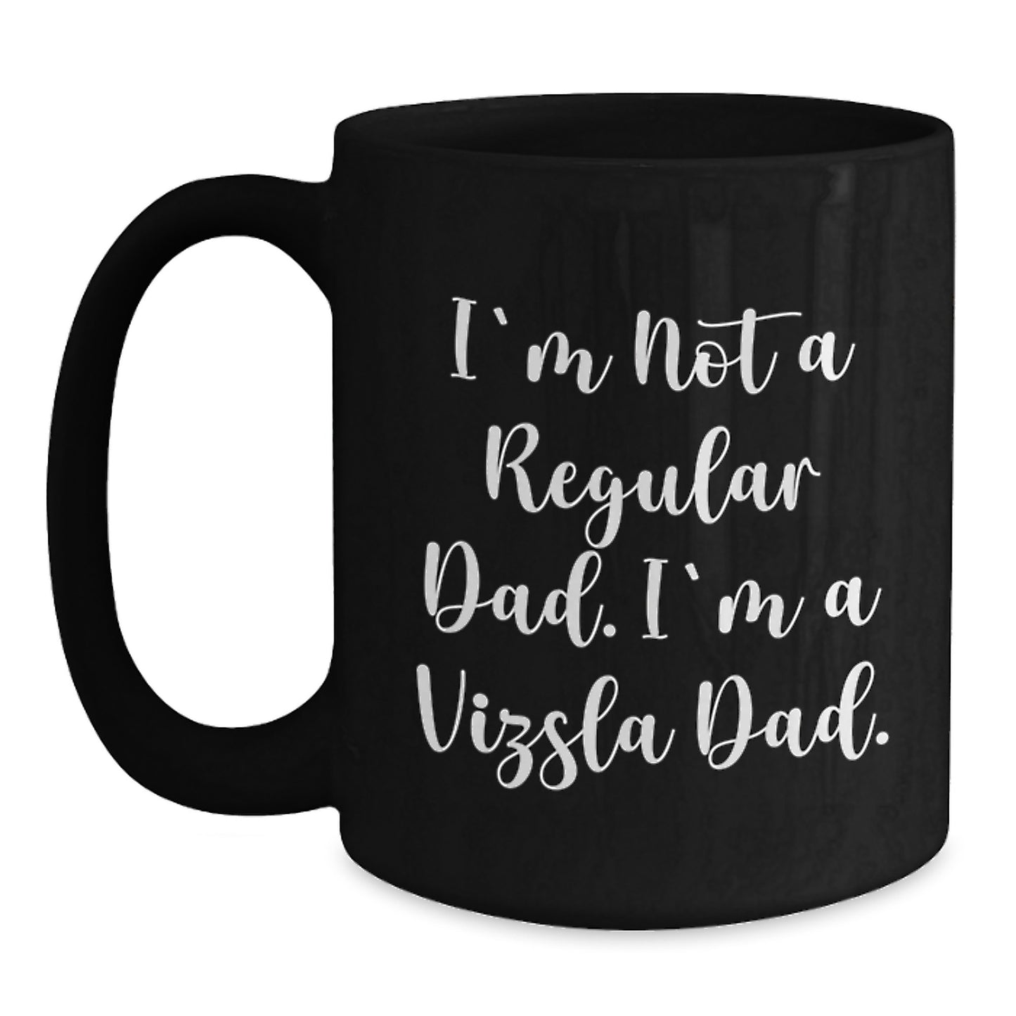 Funny Vizsla Dog Black Coffee Mug Gifts for Dad from Sons - I'm Not A Regular Dad. I'm A Vizsla Dad. Christmas Unique Gift for Men - Main