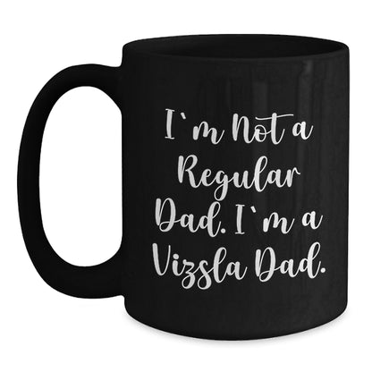 Funny Vizsla Dog Black Coffee Mug Gifts for Dad from Sons - I'm Not A Regular Dad. I'm A Vizsla Dad. Christmas Unique Gift for Men - Main