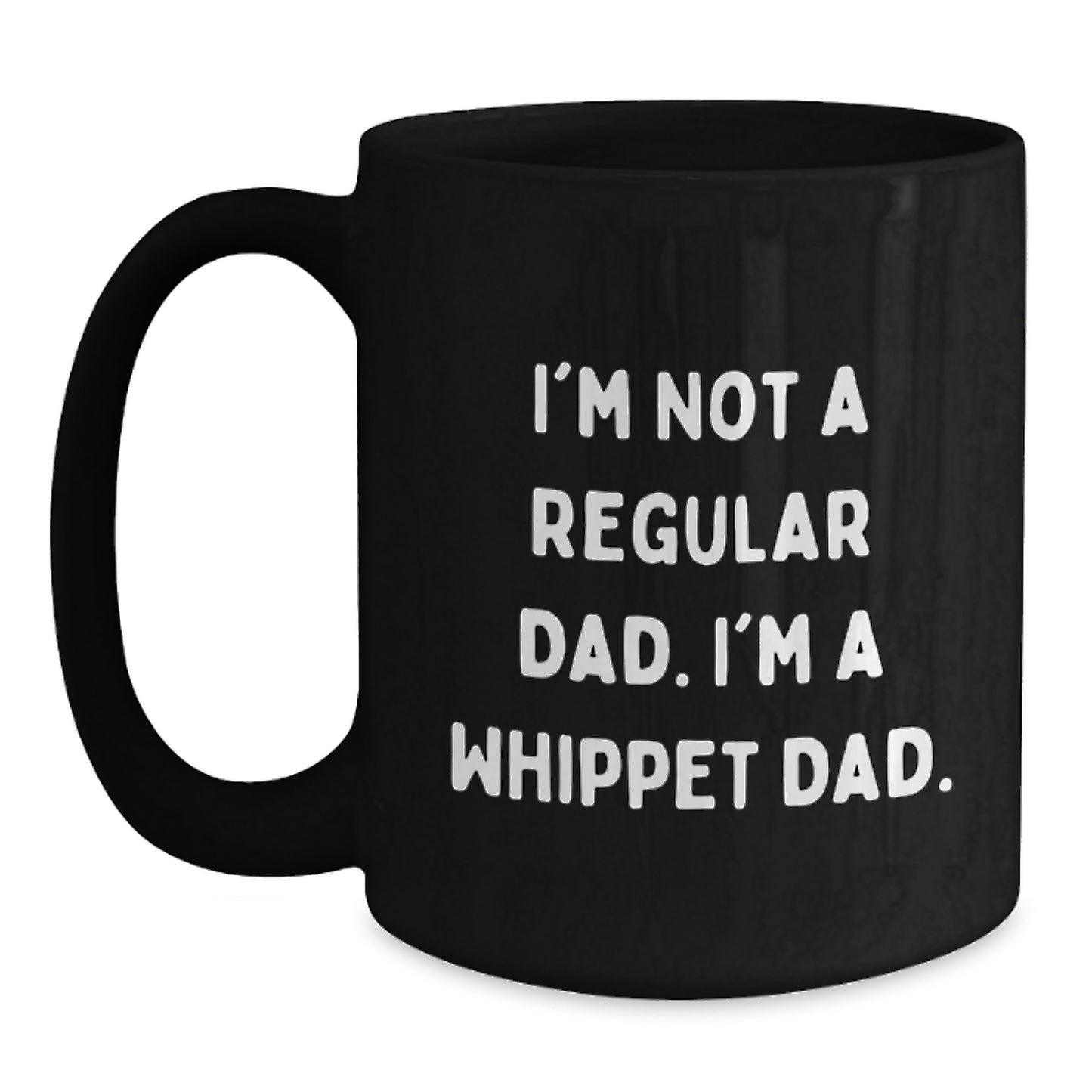 Funny Whippet Dog Gifts for Dad, Black Coffee Mug, I'm Not A Regular Dad. I'm A Whippet Dad., Christmas Unique Gifts from Men to Whippet Dog Lovers - Main