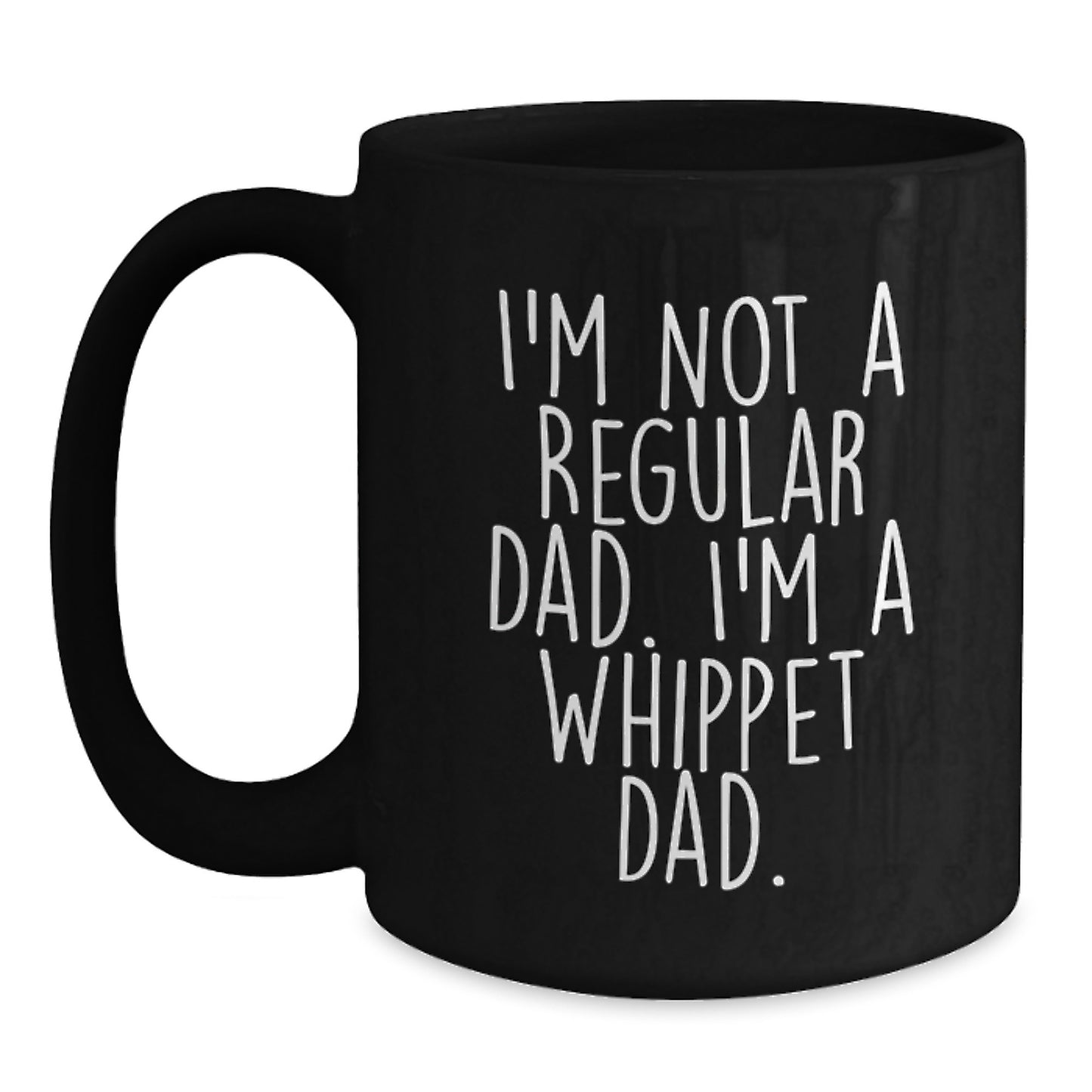 Funny Whippet Dog Gifts from Dad to Whippet Dad - Black Coffee Mugs for Christmas Unique Gifts, I'm Not A Regular Dad. I'm A Whippet Dad. - Main