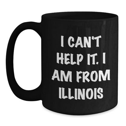 Funny Illinois Gifts from Men to Friends, Christmas Unique Mugs for Women from Illinois, I Can't Help It. I Am From Illinois Black Coffee Mug - Main