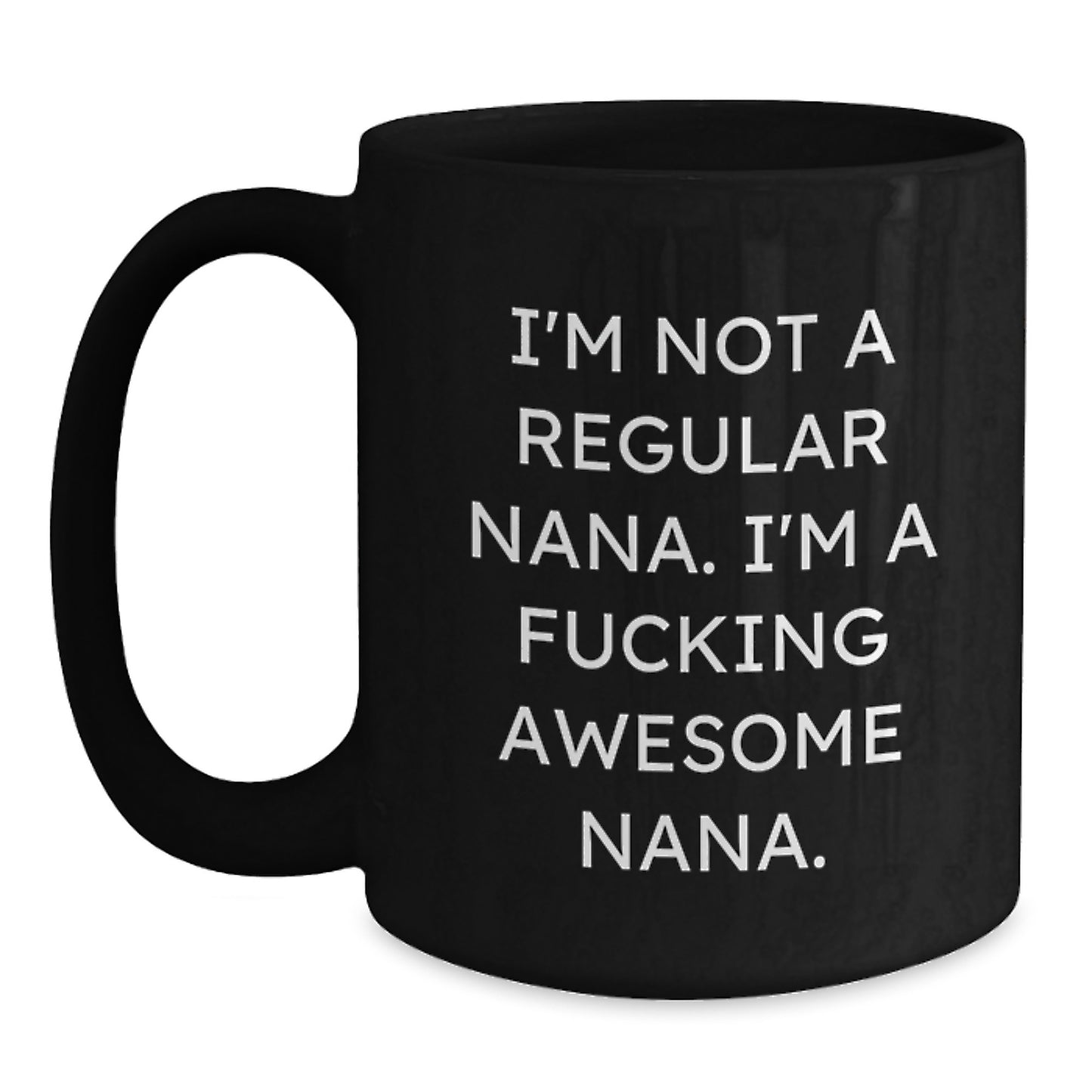 Funny Nana Gifts, Nana Black Coffee Mug, 'I'm Not A Regular Nana. I'm A F--king Awesome Nana.' Quotes, Unique Christmas Unique Gifts from Family to Nana - Main