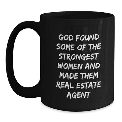 Funny Real Estate Agent Christmas Unique Gifts from Men for Women Friends or Family - 'God Found Some Of The Strongest Women And Made Them Real Estate Agent' Black Coffee Mug - Main