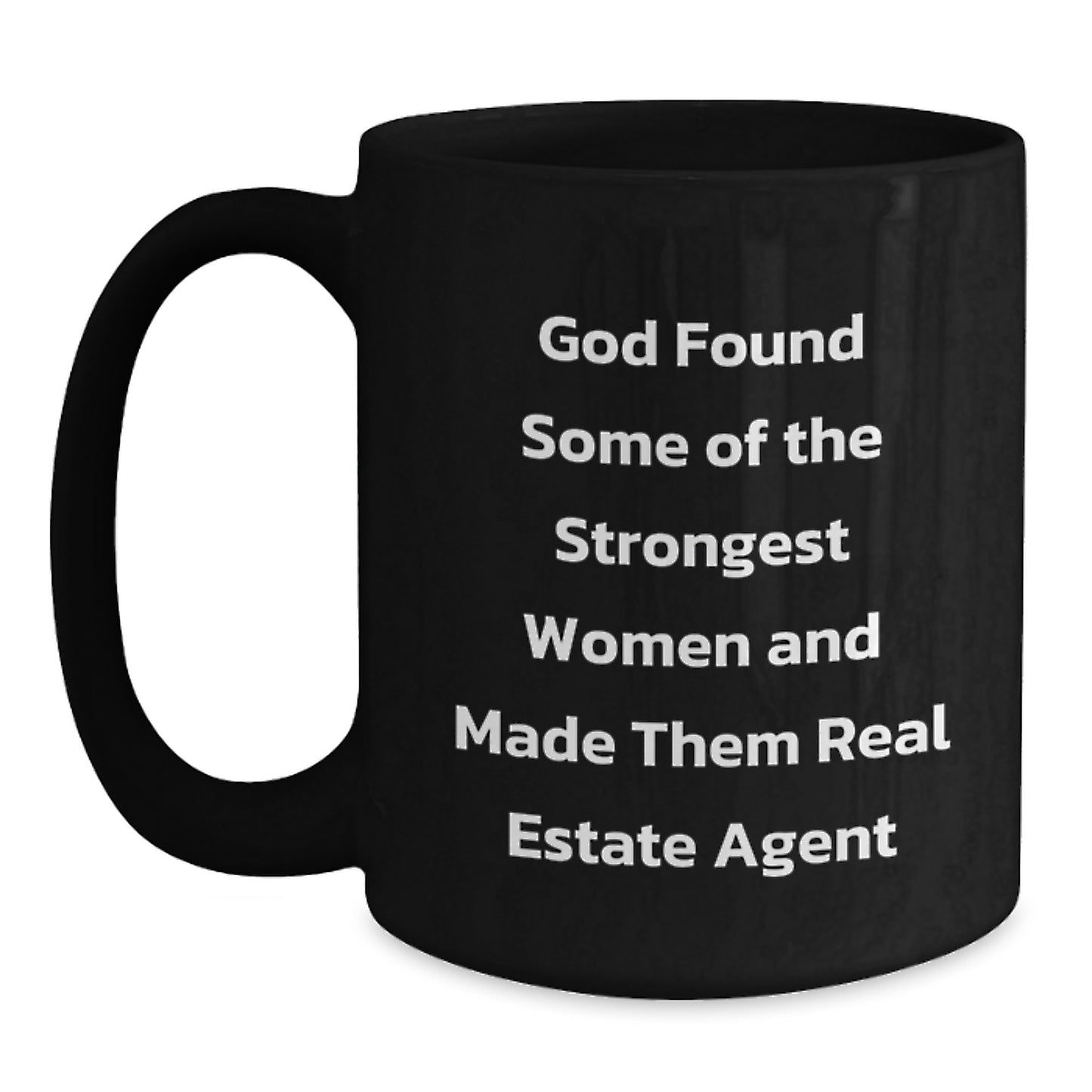 Funny Real Estate Agent Gifts from Women - God Found Strongest Women to Be Real Estate Agents, Black Coffee Mug for Real Estate Agent Friends or Family, Christmas Unique Gift Idea - Main