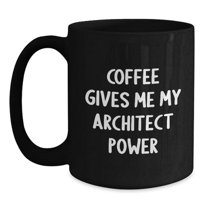 Funny Architect Black Coffee Mugs, Gifts from Friends for Men Women Architects, Coffee Gives Me Power Mug, Christmas Unique Gifts - Main