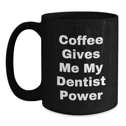 Funny Dentist Gifts for Men, Unique Black Coffee Mugs with Coffee Gives Me My Dentist Power, Christmas Unique Gifts from Friends to Dentist - Main