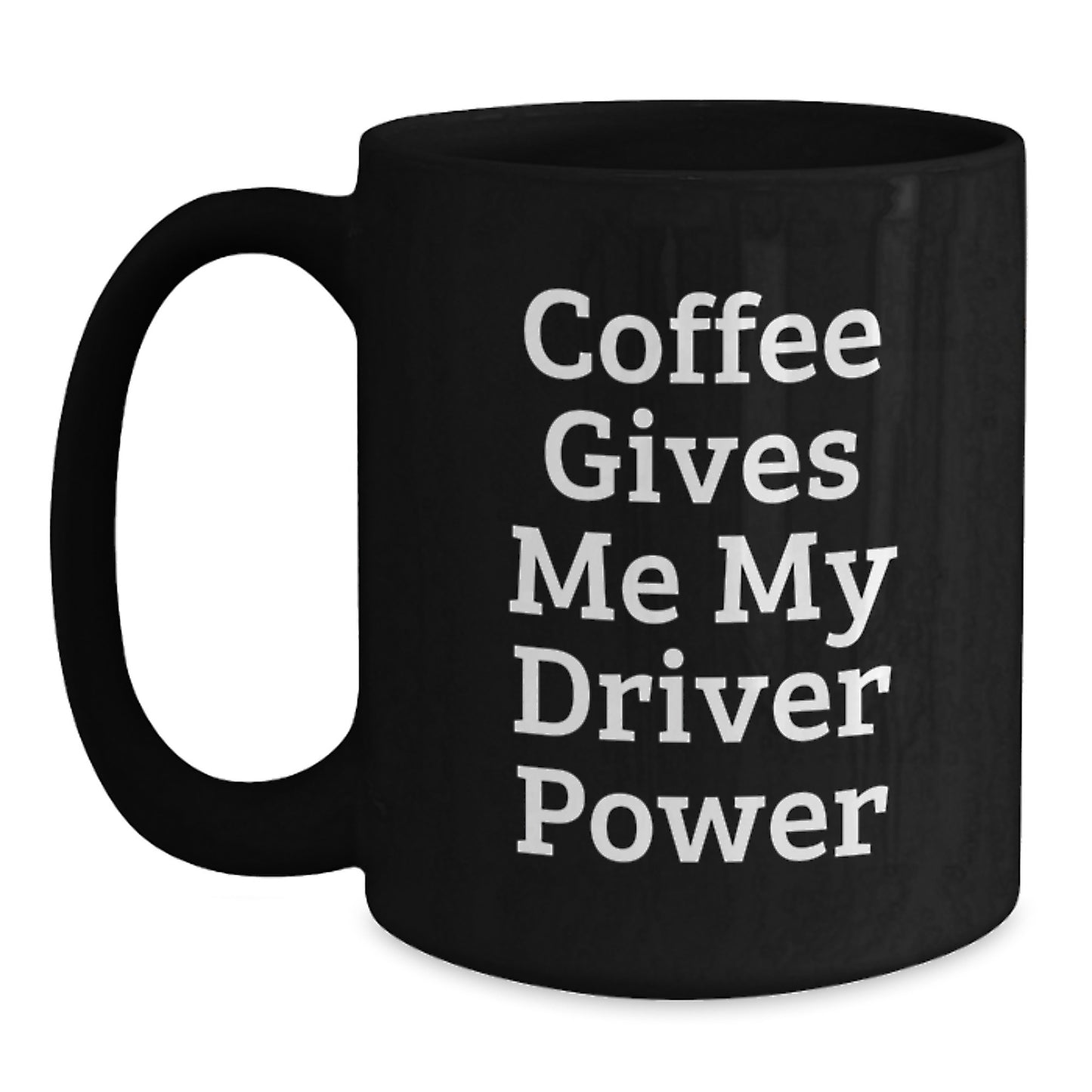 Funny Driver Gifts from Friends, Black Coffee Mug for Christmas with 'Coffee Gives Me My Driver Power' Quote, Perfect for Driver Enthusiasts - Main