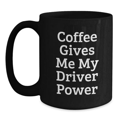 Funny Driver Gifts from Friends, Black Coffee Mug for Christmas with 'Coffee Gives Me My Driver Power' Quote, Perfect for Driver Enthusiasts - Main