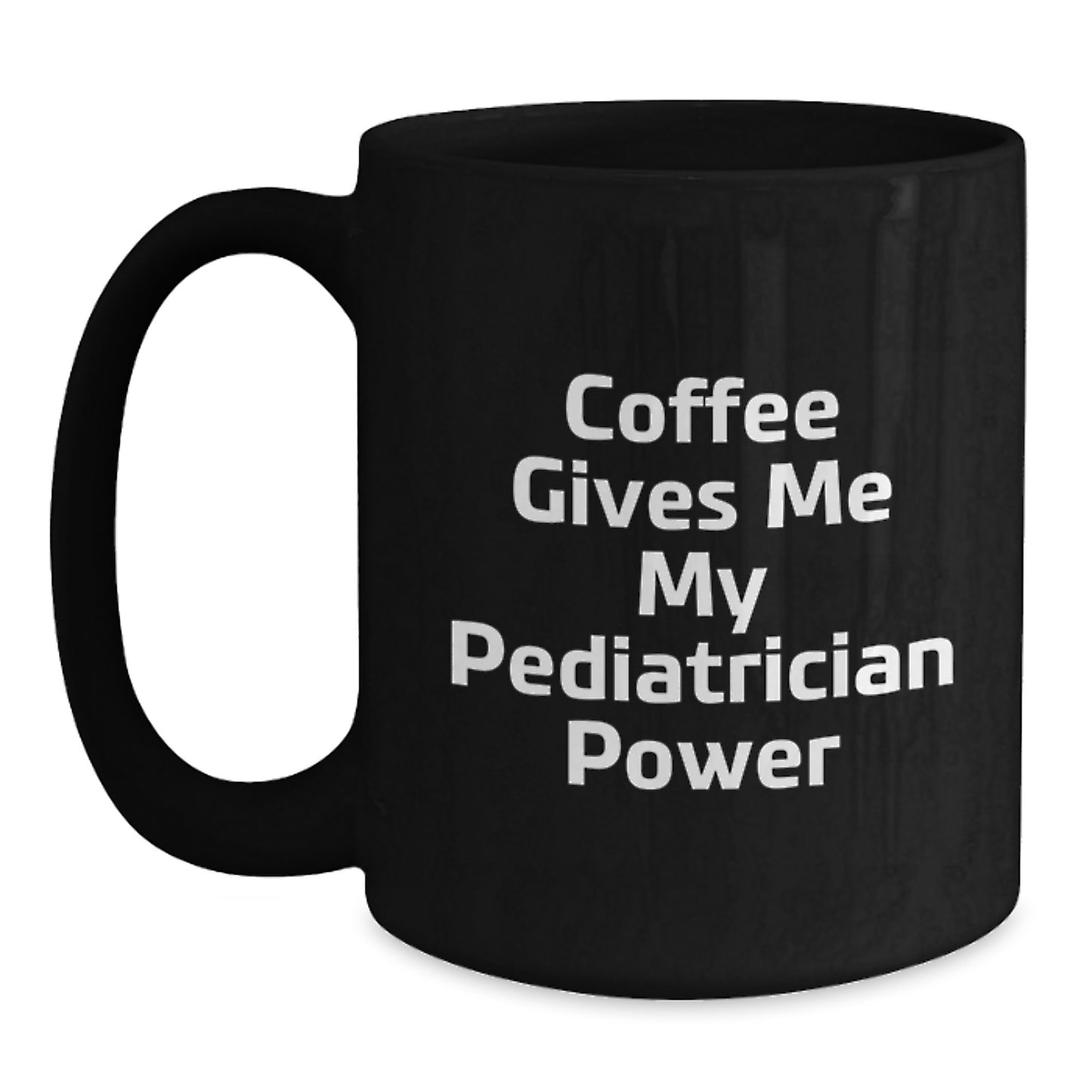 Funny Pediatrician Gifts from Friends, 'Coffee Gives Me My Pediatrician Power' Quote on Black Coffee Mug for Birthday, 11oz or 15oz, Microwave and Dishwasher Safe - Main