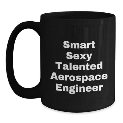 Funny Aerospace Engineer Gifts from Friends - Smart Sexy Talented Mug - Christmas Unique Ideas for Aerospace Engineer Men Women - Main