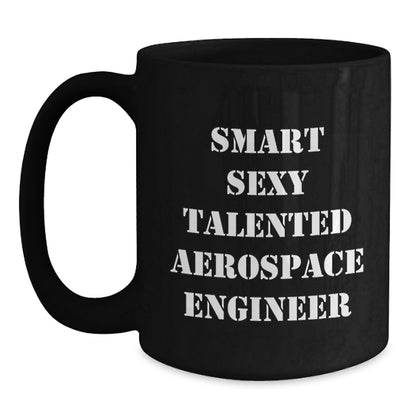 Smart Sexy Talented Aerospace Engineer Christmas Unique Gift Black Coffee Mug for Aerospace Engineer Friends Family - Main