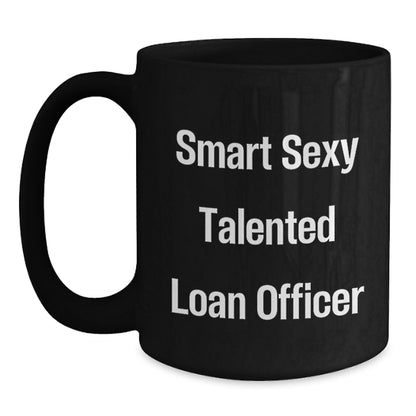 Funny Loan Officer Gifts, Smart Sexy Talented Loan Officer Black Coffee Mug, Birthday Unique Gifts from Friends, Gifts for Loan Officer - Main