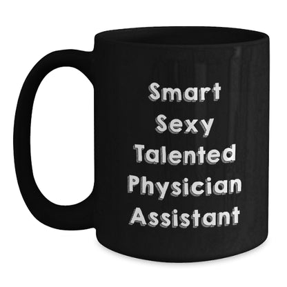 Gifts from Men, Women, Friends, or Family to Physician Assistant, Smart Sexy Talented PA, Black Coffee Mug for Christmas Unique Gifts - Main