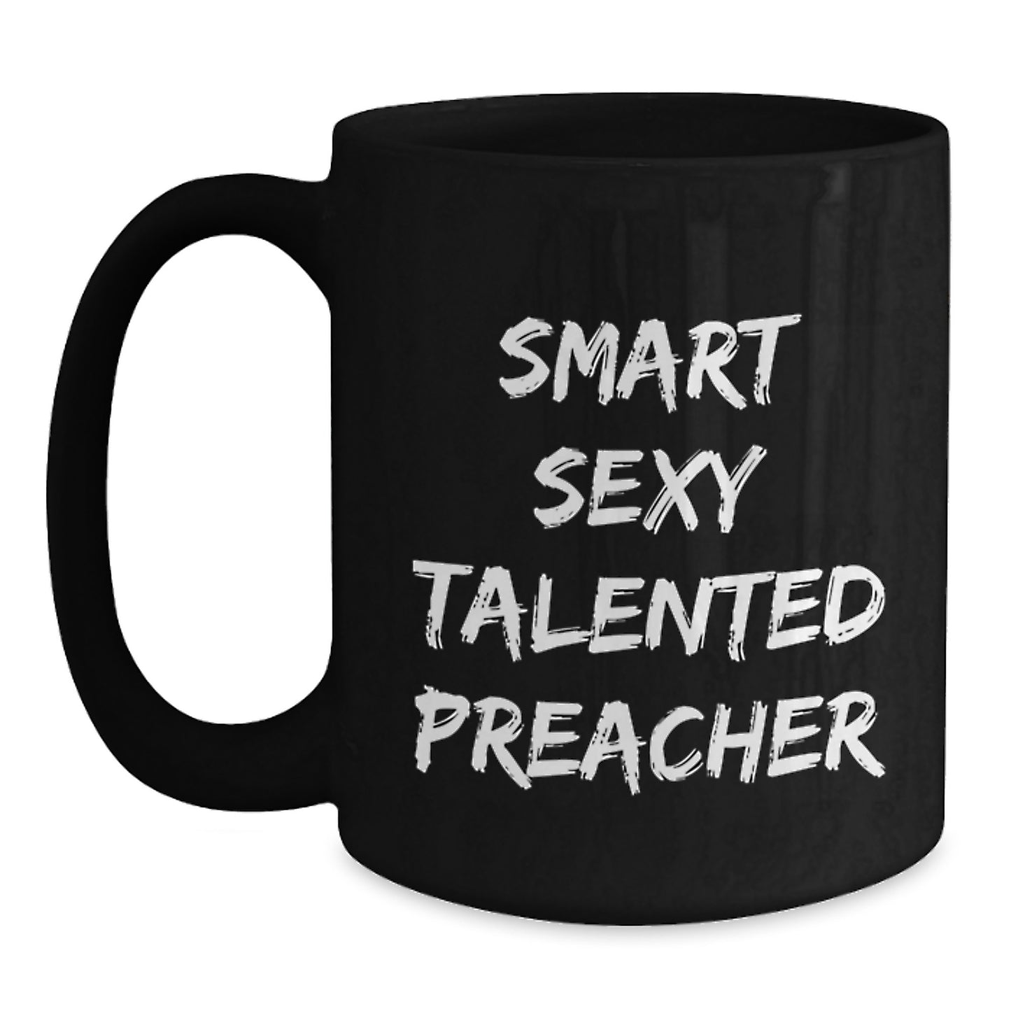Funny Preacher Gifts for Men - Smart Sexy Talented Preacher Quote Black Coffee Mug, 11oz or 15oz Christmas Unique Presents from Family Friends - Main