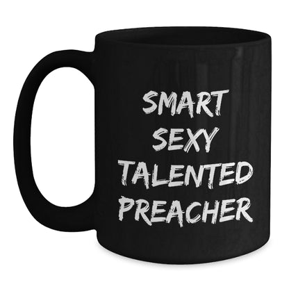 Funny Preacher Gifts for Men - Smart Sexy Talented Preacher Quote Black Coffee Mug, 11oz or 15oz Christmas Unique Presents from Family Friends - Main