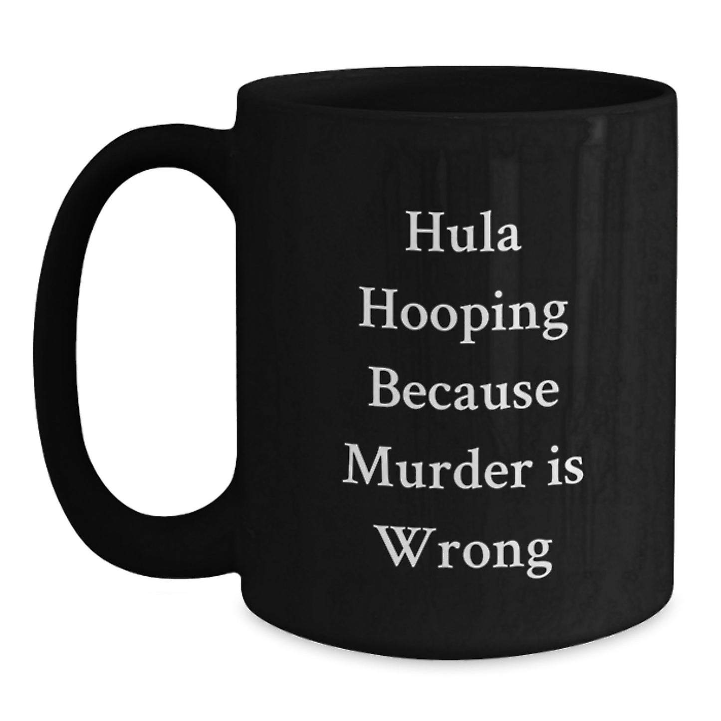 Funny Hula Hooping Gifts for Men and Women, Hula Hooping Because Murder Is Wrong Black Coffee Mug for Hula Hooping Enthusiasts, Unique Christmas Unique Gifts from Friends and Family - Main