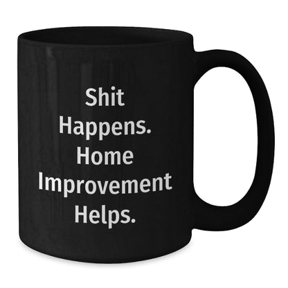 Funny Home Improvement Quotes Black Coffee Mugs Gifts from Friends for Home Improvement Enthusiasts - Additional