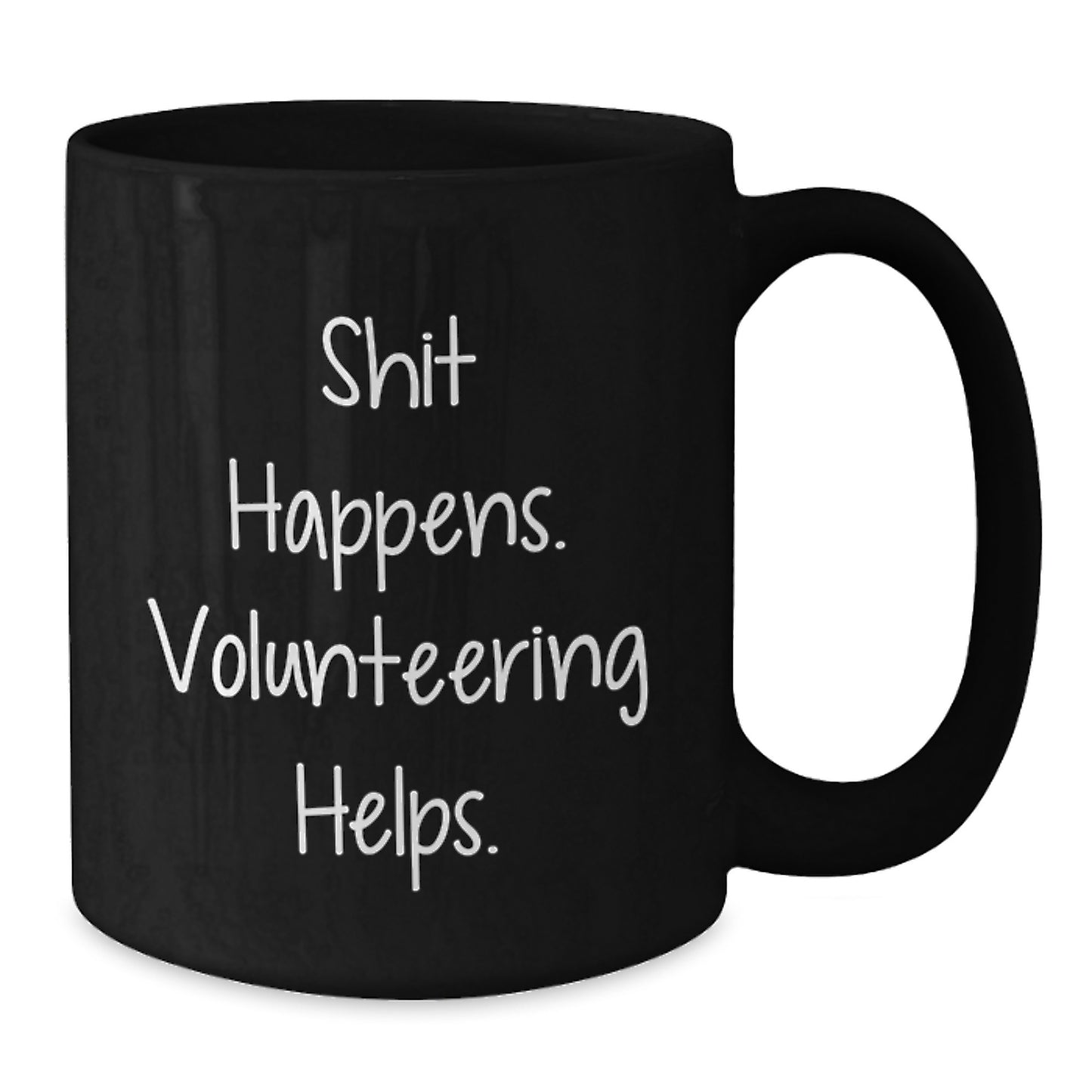 Funny Volunteering Gifts from Friends, Unique Valentine's Unique Gifts for Volunteering Enthusiasts, Black Coffee Mug with 'Shit Happens. Volunteering Helps.' - Additional