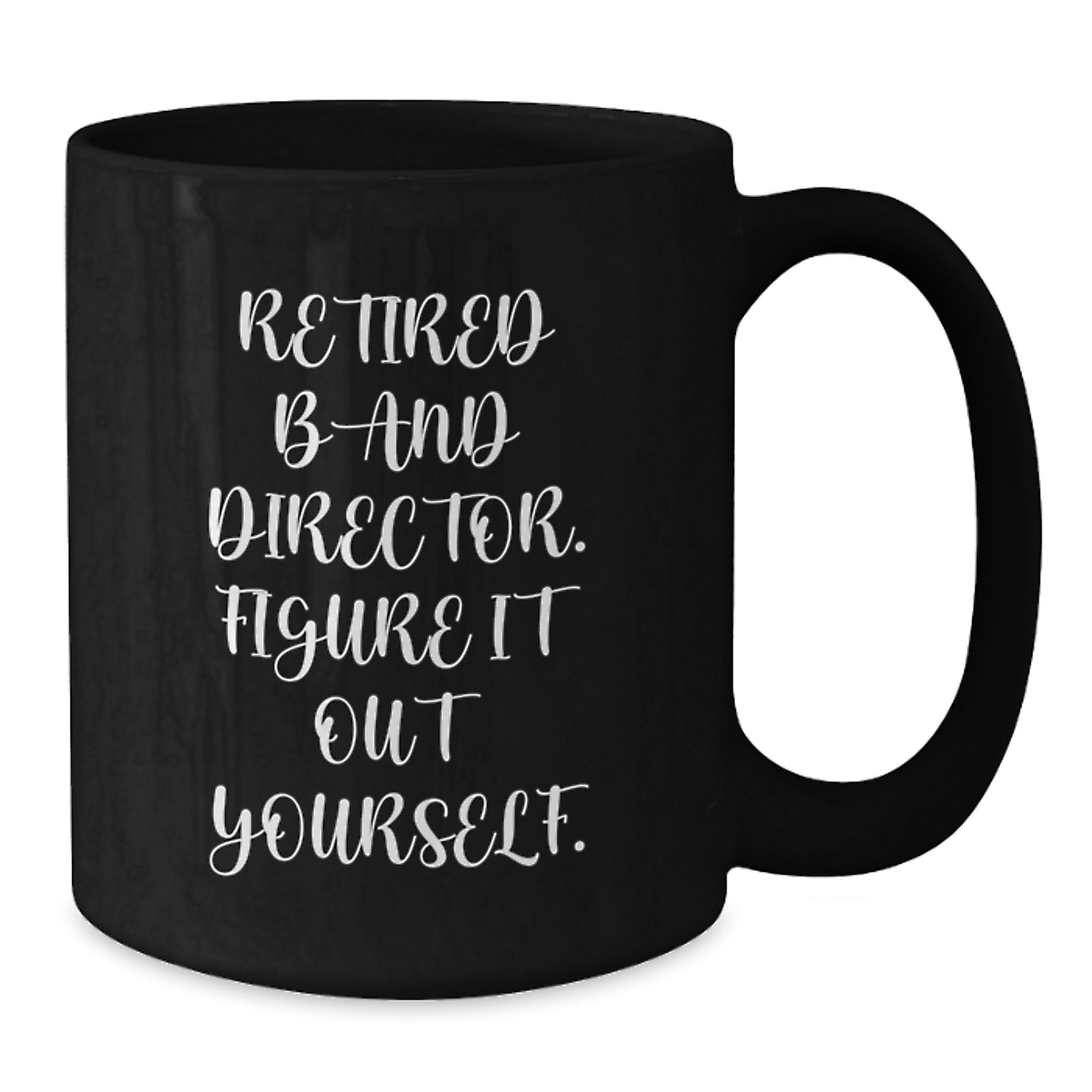 Funny Band Director Gifts from Friends for Birthday Unique Mugs - 'Figure It Out Yourself', Black Coffee Mug, 11oz or 15oz, Microwave and Dishwasher Safe - Additional