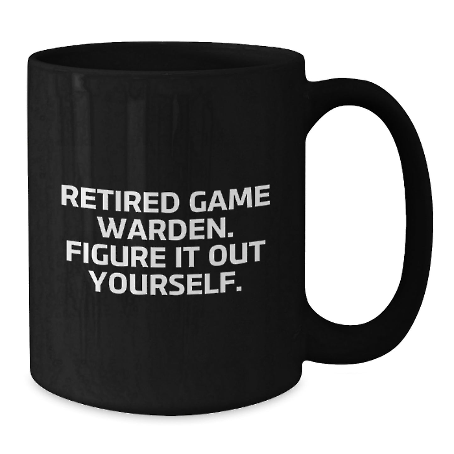 Funny Game Warden Gifts from Friends, Black Coffee Mugs for Men, Retired Game Warden - Figure It Out Yourself - Additional