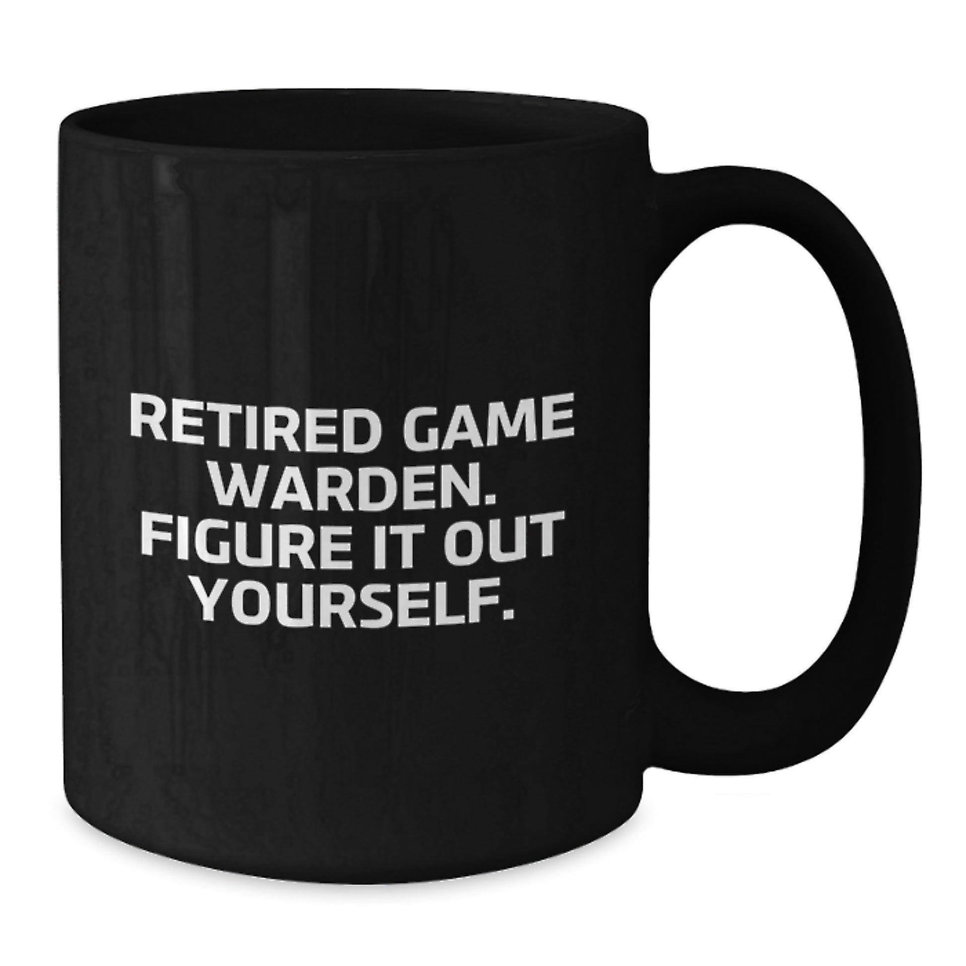Funny Game Warden Gifts from Friends, Black Coffee Mugs for Men, Retired Game Warden - Figure It Out Yourself - Additional
