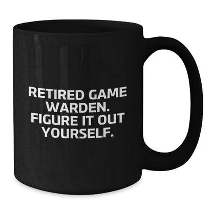Funny Game Warden Gifts from Friends, Black Coffee Mugs for Men, Retired Game Warden - Figure It Out Yourself - Additional