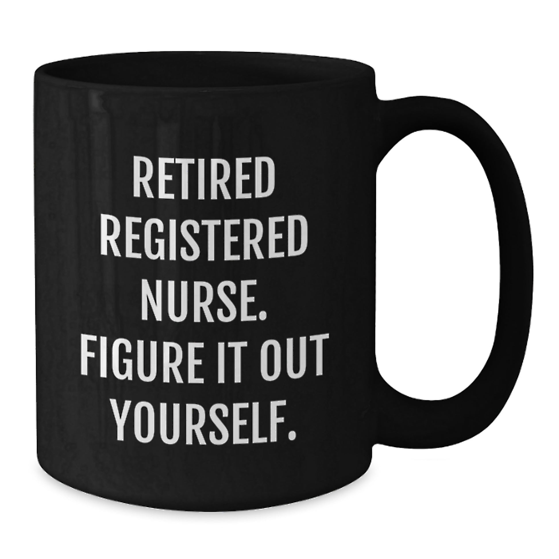 Registered Nurse Gifts from Friends, Funny Quote 'Figure It Out Yourself', Black Coffee Mug for Birthday - Additional
