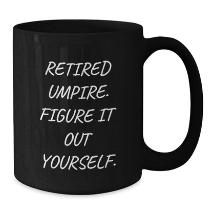 Umpire Christmas Unique Gifts - Funny Black Coffee Mug - 'Retired Umpire. Figure It Out Yourself.' - Additional