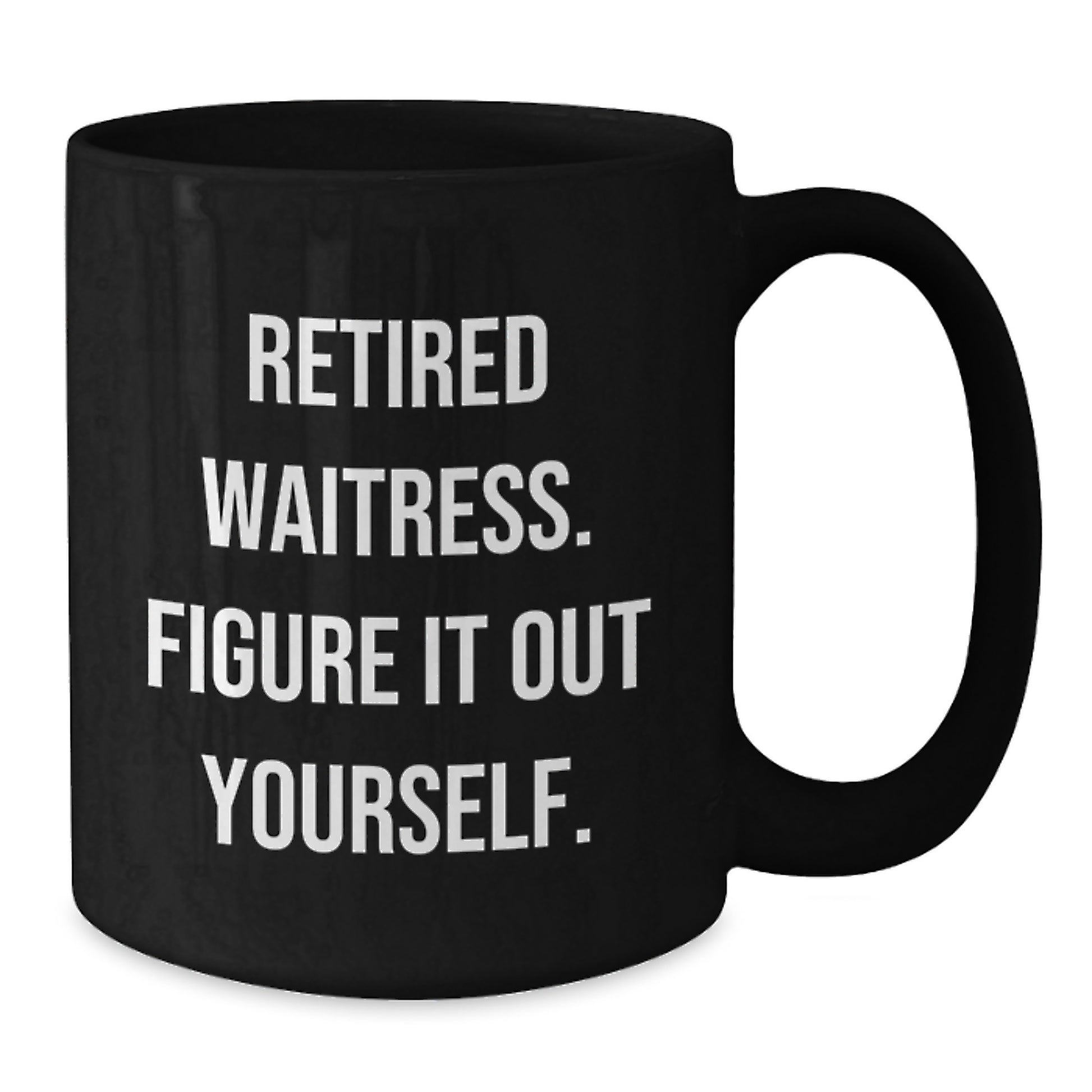 Funny Waitress Gifts from Friends - Retired Waitress Figure It Out Yourself Black Coffee Mug - Additional