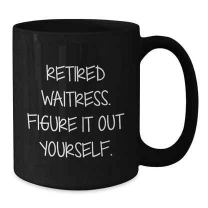 Funny Gifts from Men to Waitresses, Black Coffee Mug, Retired Waitress Figure It Out Yourself, Christmas Unique Gifts - Additional