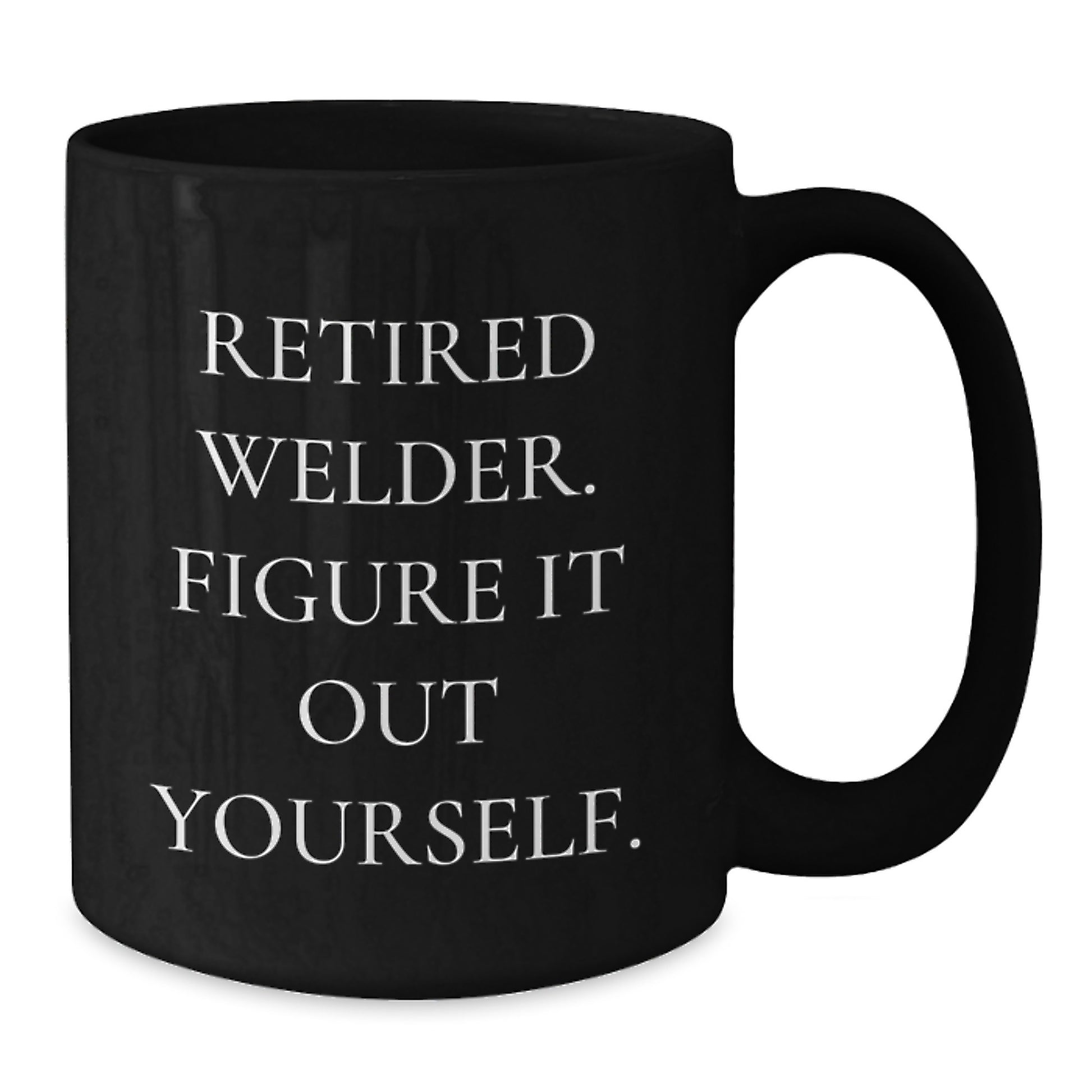 Welder Christmas Unique Gifts from Men, Funny Welder Mugs for Men, 'Retired Welder. Figure It Out Yourself.' Inscription Black Coffee Mug for Welder Friends and Family - Additional