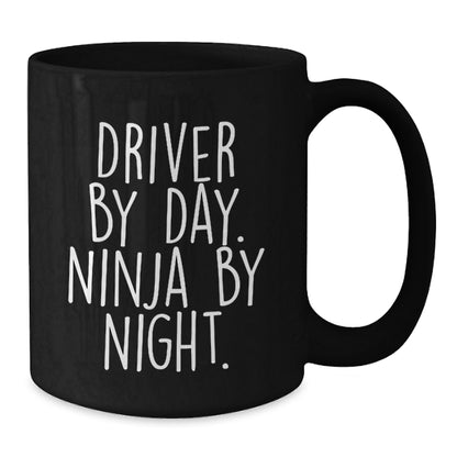 Driver By Day Ninja By Night Funny Gift Idea for Birthday, Black Coffee Mug for Driver Enthusiasts, Men, and Women, Gifts from Friends, Family, or Coworkers - Additional