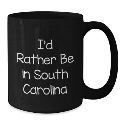 Funny South Carolina Gifts from Friends and Family, Black Coffee Mug for Graduation, I'd Rather Be In South Carolina - Additional