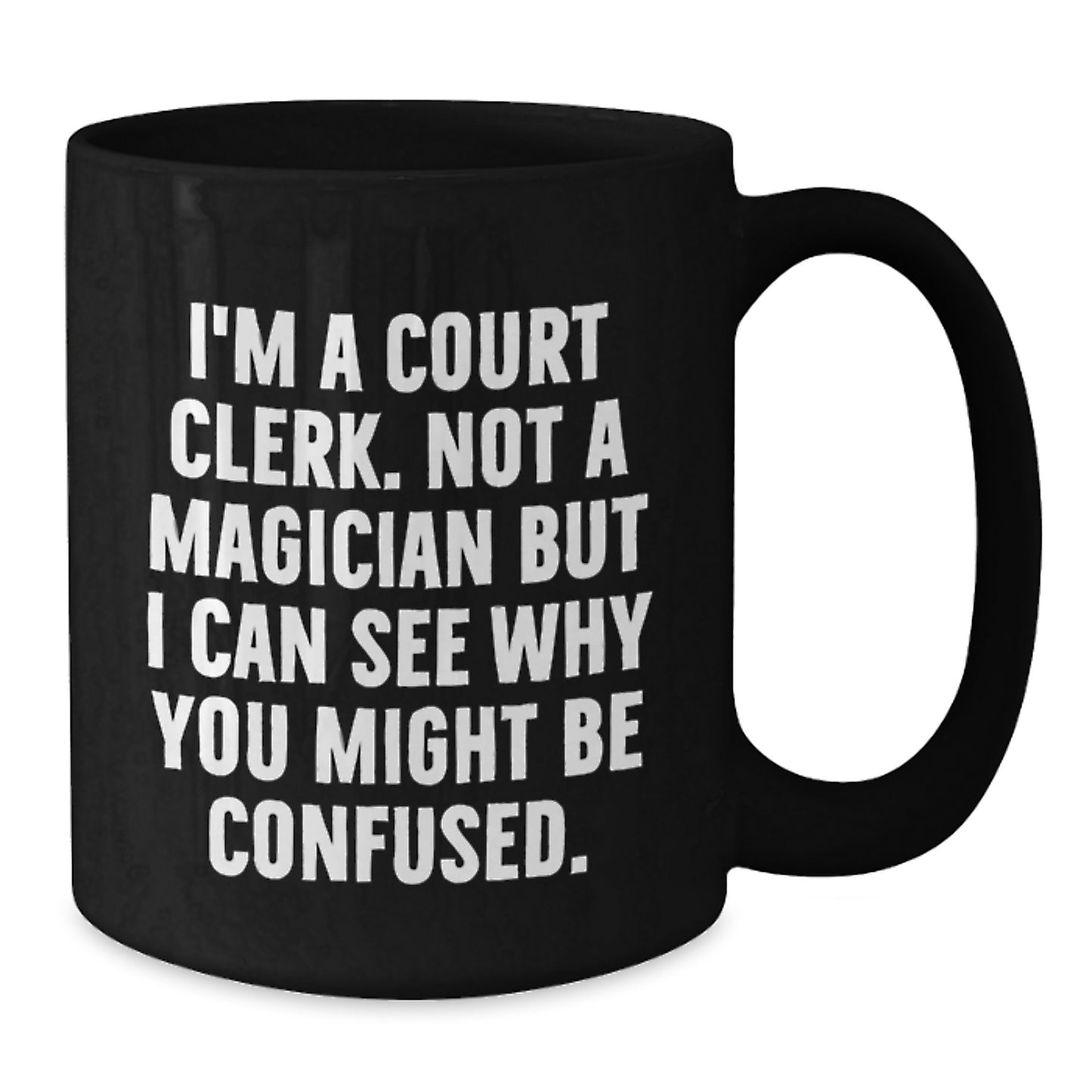 Court Clerk Gifts from Family - Not A Magician But I Can See Why You Might Be Confused. Funny Black Coffee Mug for Court Clerk at Christmas - Additional