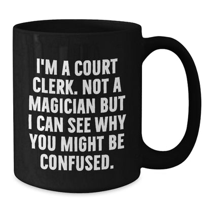 Court Clerk Gifts from Family - Not A Magician But I Can See Why You Might Be Confused. Funny Black Coffee Mug for Court Clerk at Christmas - Additional