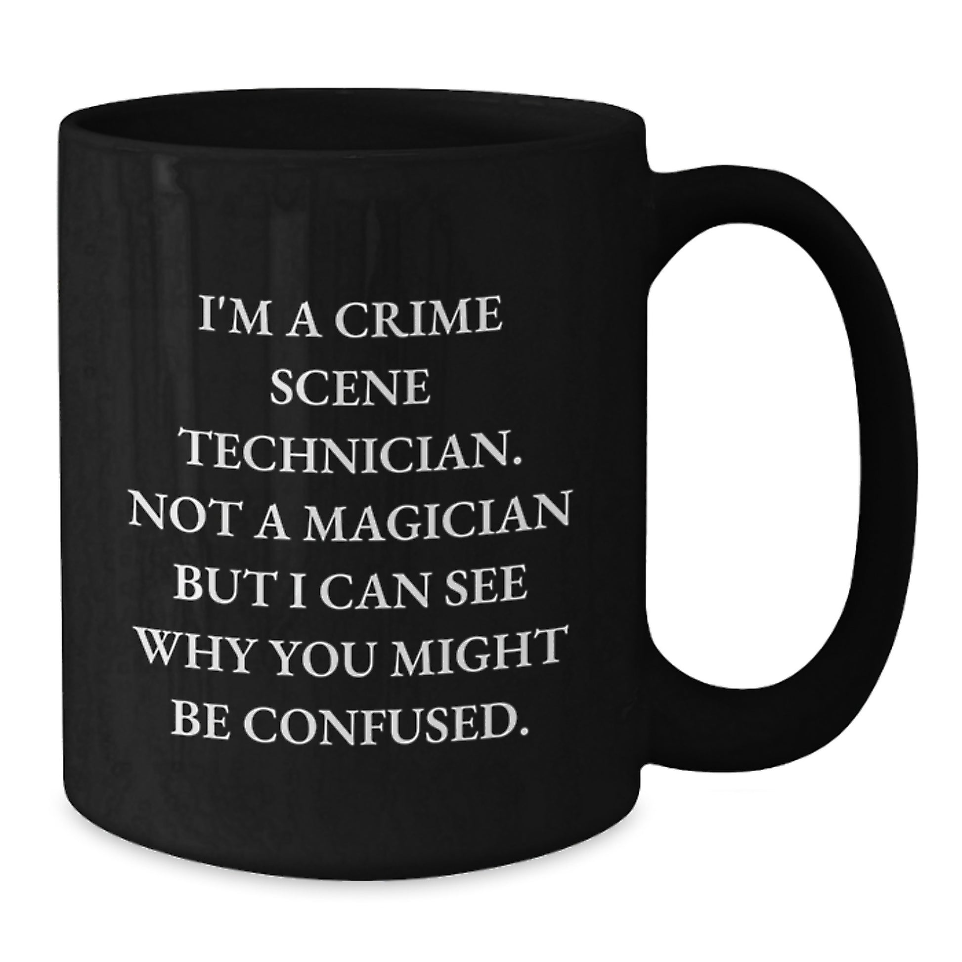 Funny Crime Scene Technician Gifts for Men - I'm Not a Magician But I Can See Why You Might Be Confused - Unique Black Coffee Mugs for Christmas - Additional